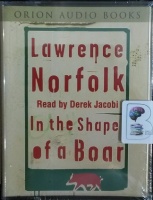 In The Shape of a Boar written by Lawrence Norfolk performed by Derek Jacobi on Cassette (Abridged)